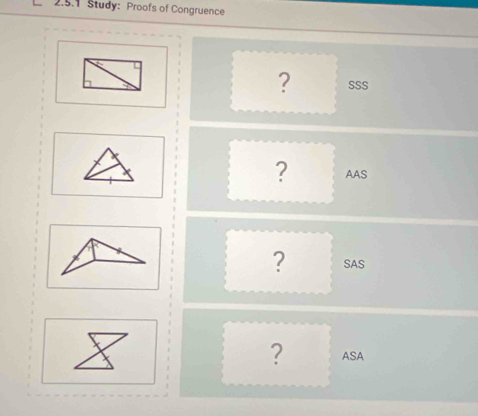 Study: Proofs of Congruence
? SSS
? AAS
? SAS
? ASA