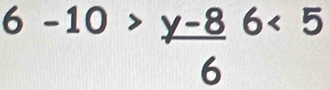 6-10> (y-8)/6 6<5</tex>