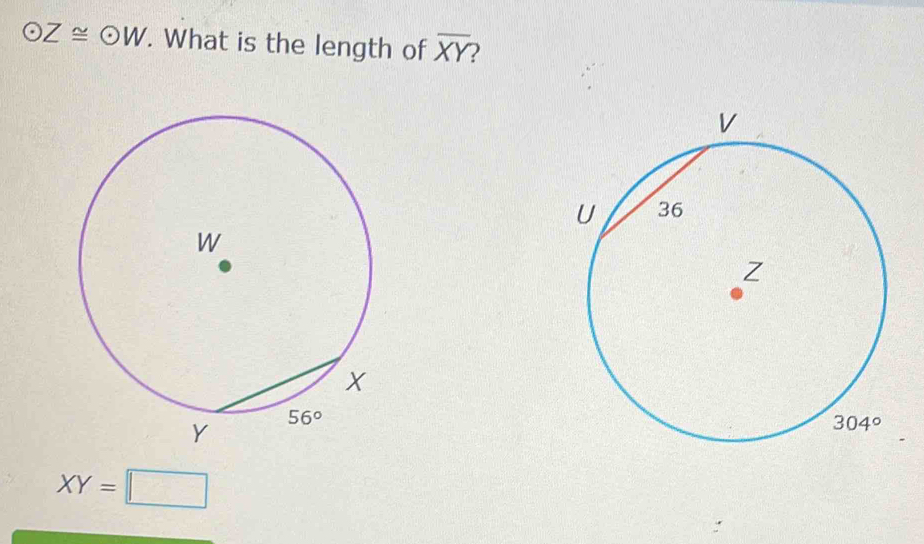 odot Z≌ odot W. What is the length of overline XY
XY=□