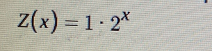 Z(x)=1· 2^x