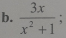  3x/x^2+1 ;