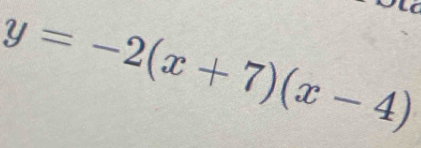 y=-2(x+7)(x-4)