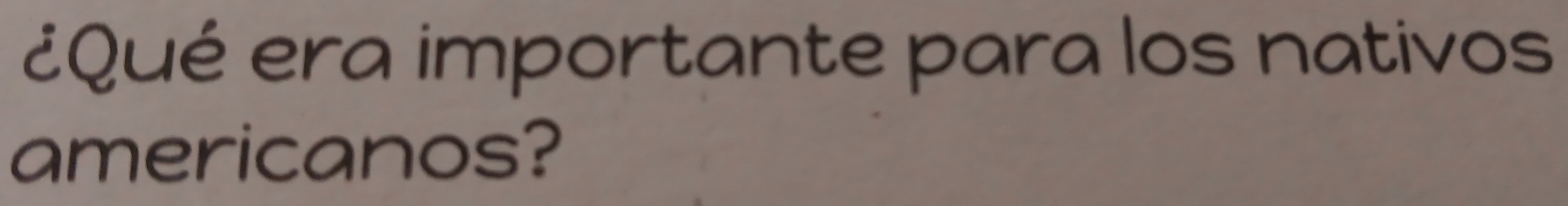 ¿Qué era importante para los nativos 
americanos?