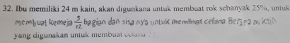 Ibu memiliki 24 m kain, akan digunkana untuk membuat rok sebanyak 25%, untuk 
membuat kemeja 2 bagian dan sisa nya untuk membmat celana ! ef P Lakain 
yang digunakan untuk membuat cetana