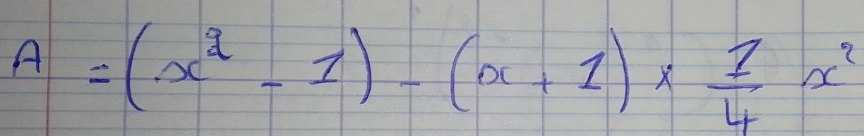 A=(x^2-1)-(x+1)*  1/4 x^2