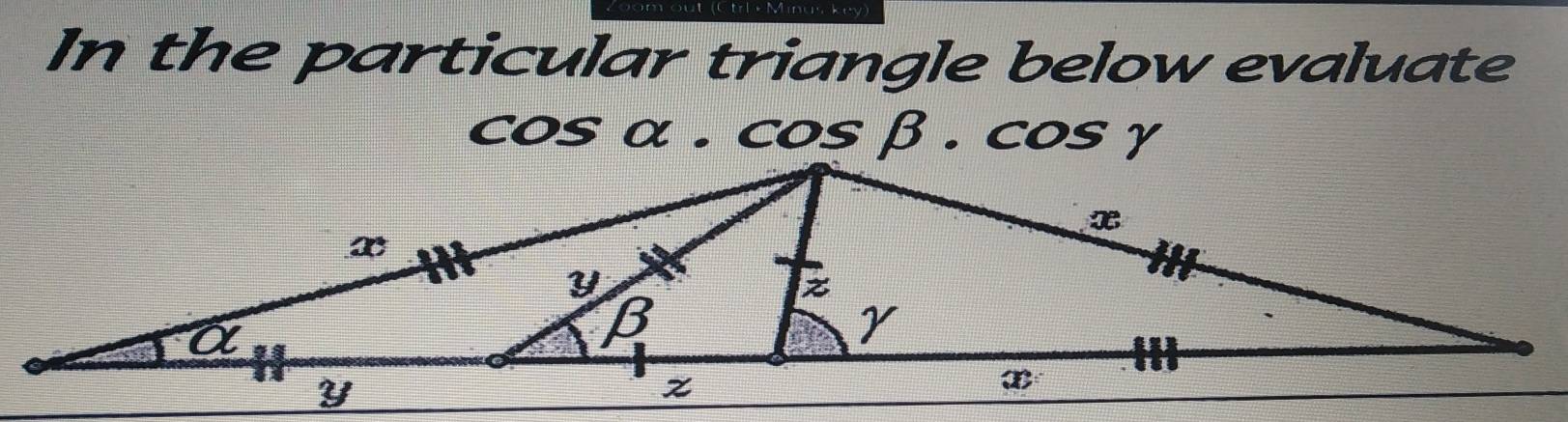 In the particular triangle below evaluate
C 25 χ. cos beta .cos gamma