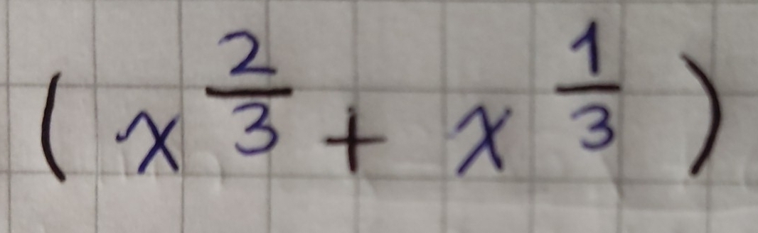 (x^(frac 2)3+x^(frac 1)3)