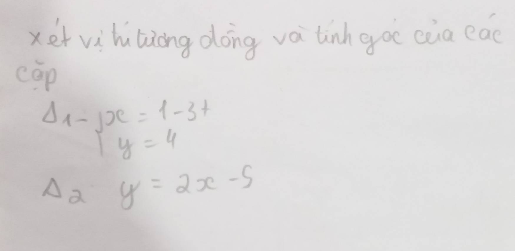 xet vihuling dong vá linh goc ca eac 
cap
Delta _1-jx=1-3t
Delta _2y=2x-5