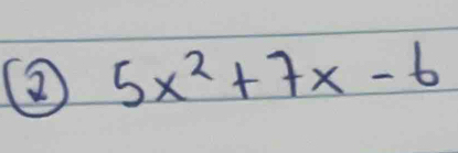 2 5x^2+7x-6