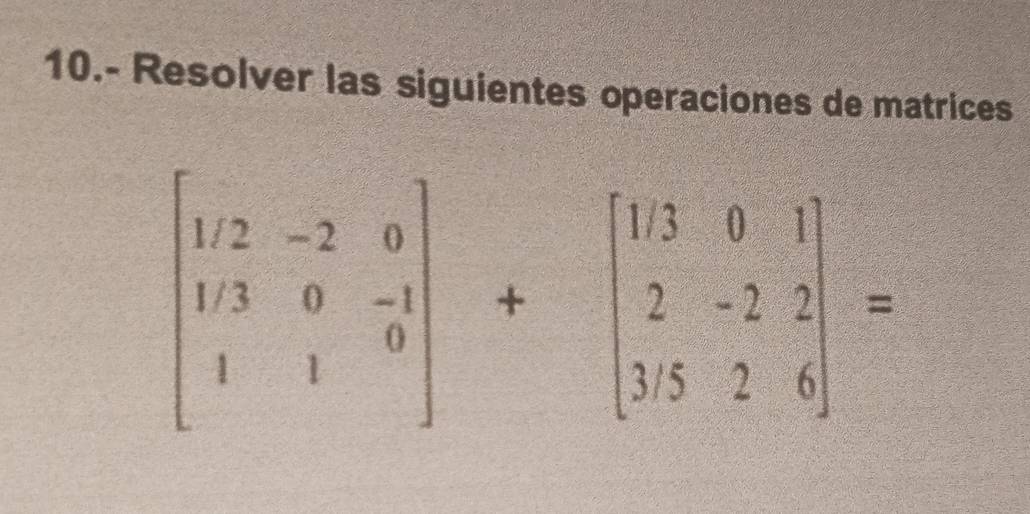 10.- Resolver las siguientes operaciones de matrices