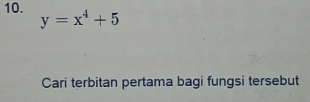 y=x^4+5
Cari terbitan pertama bagi fungsi tersebut