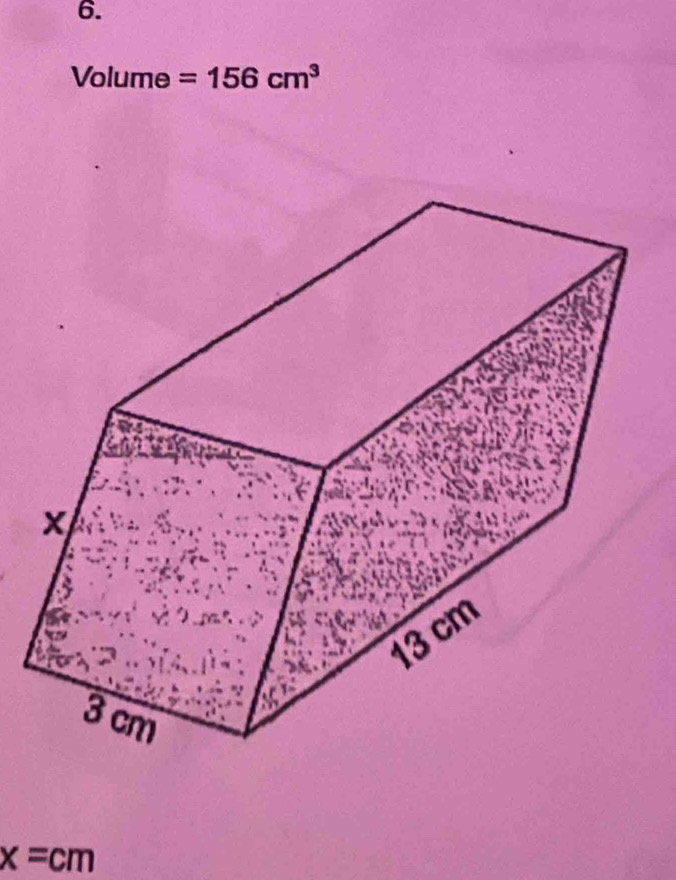 Volume =156cm^3
x=cm