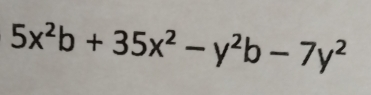 5x^2b+35x^2-y^2b-7y^2