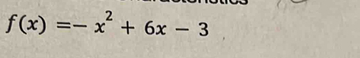 f(x)=-x^2+6x-3