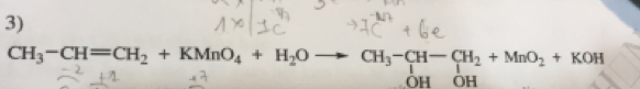 CH_3-CH=CH_2+KMnO_4+H_2Oto CH_3-CH-CH_2+MnO_2+KOH
OH OH