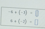 -6+(-3)=□
6+(-2)=□