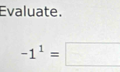 Evaluate.
-1^1=□