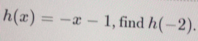 h(x)=-x-1 , find h(-2).