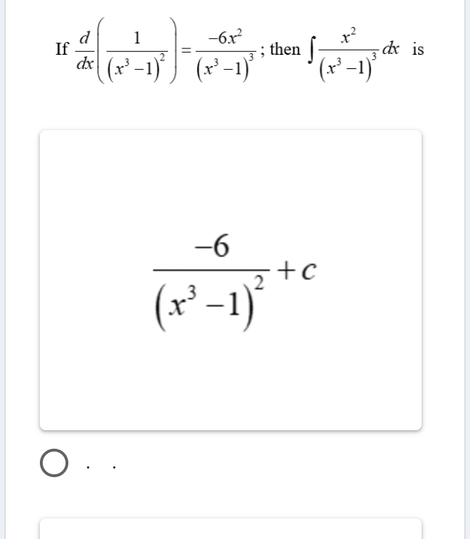 If  d/dx (frac 1(x^3-1)^2)=frac -6x^2(x^3-1)^3; then ∈t frac x^2(x^3-1)^3dx is
frac -6(x^3-1)^2+c