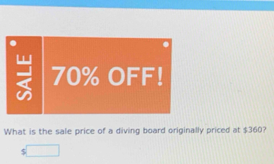 70% OFF! 
What is the sale price of a diving board originally priced at $360? 
S