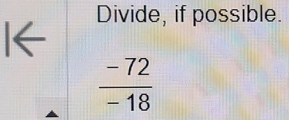 Divide, if possible. 
l←
 (-72)/-18 