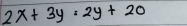 2x+3y=2y+20