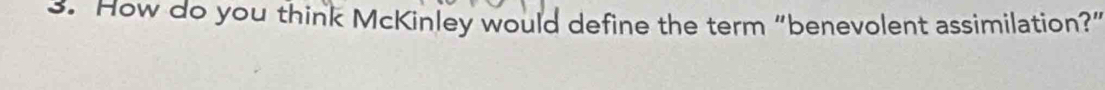 How do you think McKinley would define the term “benevolent assimilation?”