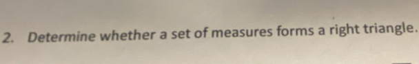 Determine whether a set of measures forms a right triangle.