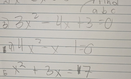 a Ira
a b c
3 3x^2-4x+3=0
4x^2-x-1=0
5x^2+3x=7