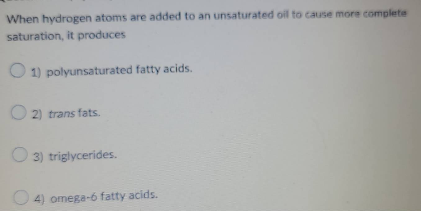 Solved: When hydrogen atoms are added to an unsaturated oil to cause ...