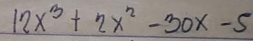 12x^3+2x^2-30x-5