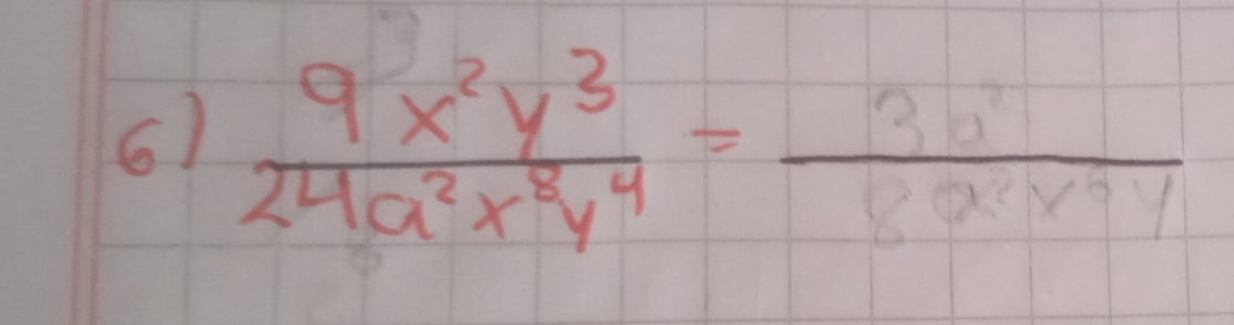  9x^2y^3/24a^2x^8y^4 = 3a^3/8a^2x^4y 