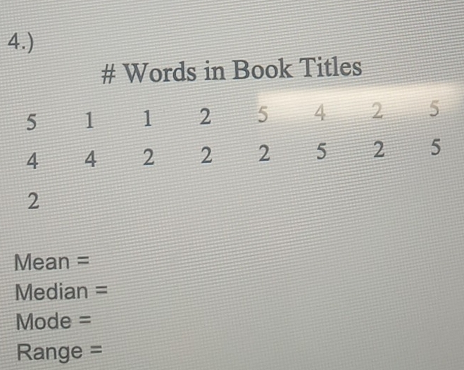 4.) 
# Words in Book Titles
Mean =
Median =
Mode =
Range =