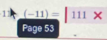 11 _ (-11)=111 2 X
Page 53