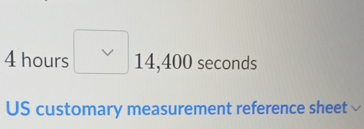 4 hours √ 14,40 JC )seconds
US customary measurement reference sheet