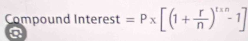 Compound Inte erest=P* [(1+ r/n )^t* n-1]