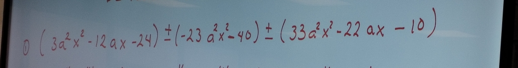 ① (3a^2x^2-12ax-24)± (-23a^2x^2-40)± (33a^2x^2-22ax-10)