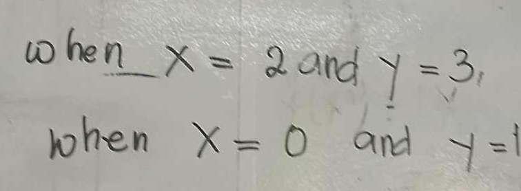 when x= 2 and y=3, 
when x=0 and y=1