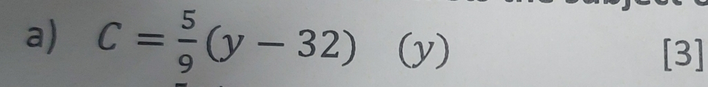 C= 5/9 (y-32)(y)
[3]