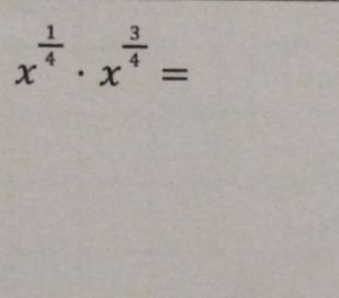 x^(frac 1)4· x^(frac 3)4=