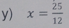 x= 25/12 