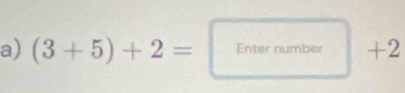 (3+5)+2= Entermumber+2