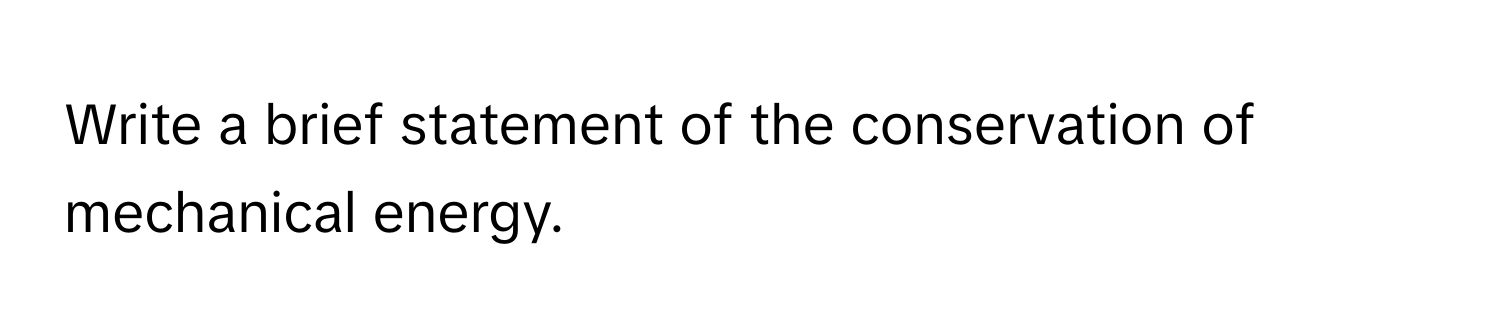 Write a brief statement of the conservation of mechanical energy.