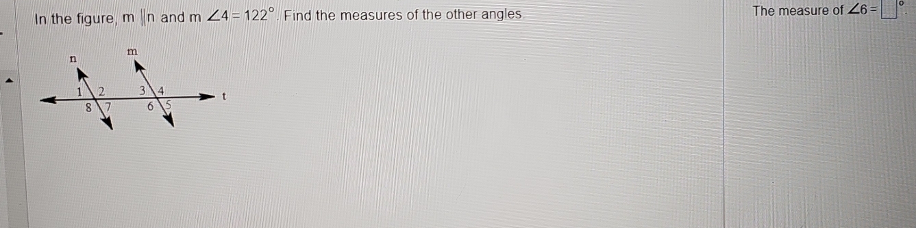 In the figure, m||n and m∠ 4=122°. Find the measures of the other angles The measure of ∠ 6=□°