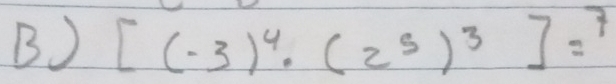 [(-3)^4· (2^5)^3]=^7