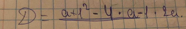 D=frac a+1^2-4· a-1· 2a