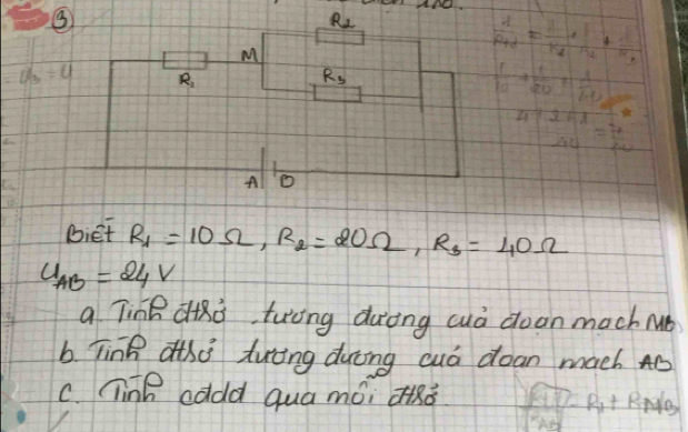 ③
a_3=4
4b-AE
∵ vector IP
biet R_1=10Omega ,R_2=20Omega ,R_3=40Omega
U_AB=24V
a Tink diRà twǒng duòng cuà doon mach Mué
b. Ting athi tuing ducing cuó doan mach Ab
C. nink cadd qua mói ¢+Rǒ