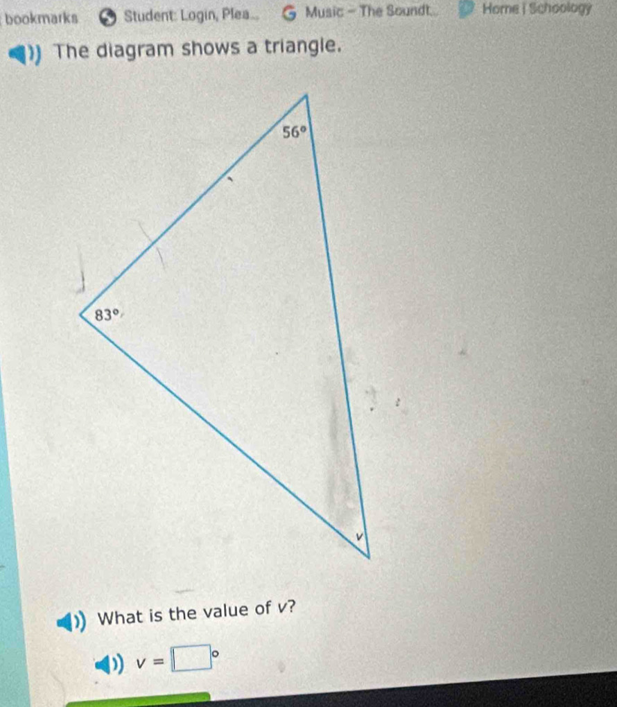 bookmarks Student: Login, Plea.. Music - The Soundt Home i Schoology
The diagram shows a triangle.
What is the value of v?
v=□°