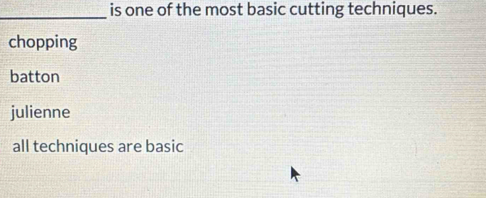 is one of the most basic cutting techniques.
chopping
batton
julienne
all techniques are basic