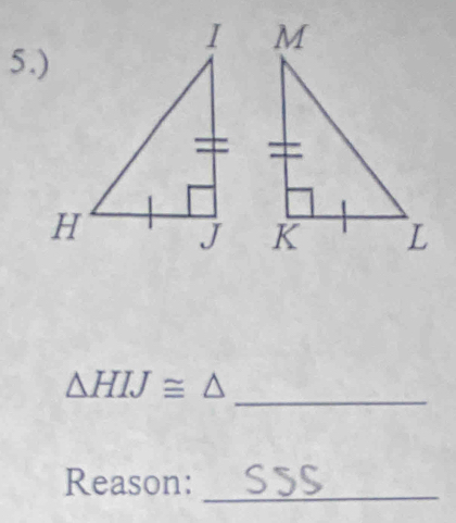 5.) 

_
△ HIJ≌ △
Reason:_